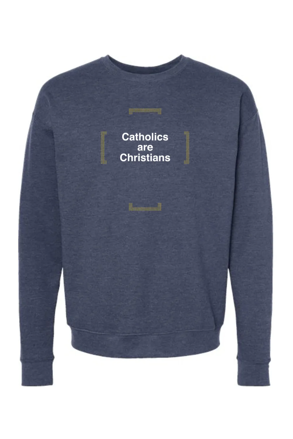 Catholics are Christians - Catholics are Christians Crewneck Sweatshirt