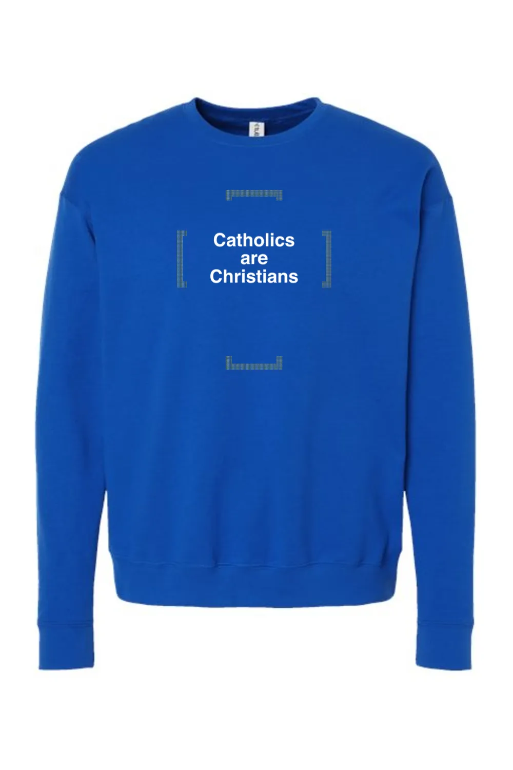 Catholics are Christians - Catholics are Christians Crewneck Sweatshirt