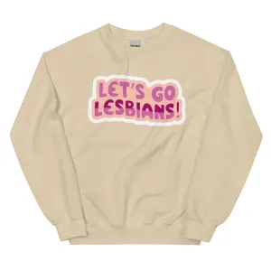 Let's go Lesbians! Unisex Sweat Shirt